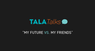 Tala Talks: My Future vs. My Friends
