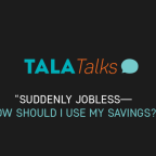 Tala Talks: Suddenly Jobless